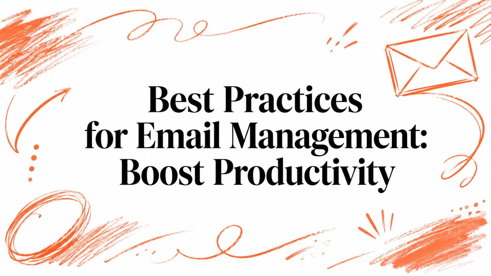 Best Practices for Email Management: Boost Productivity