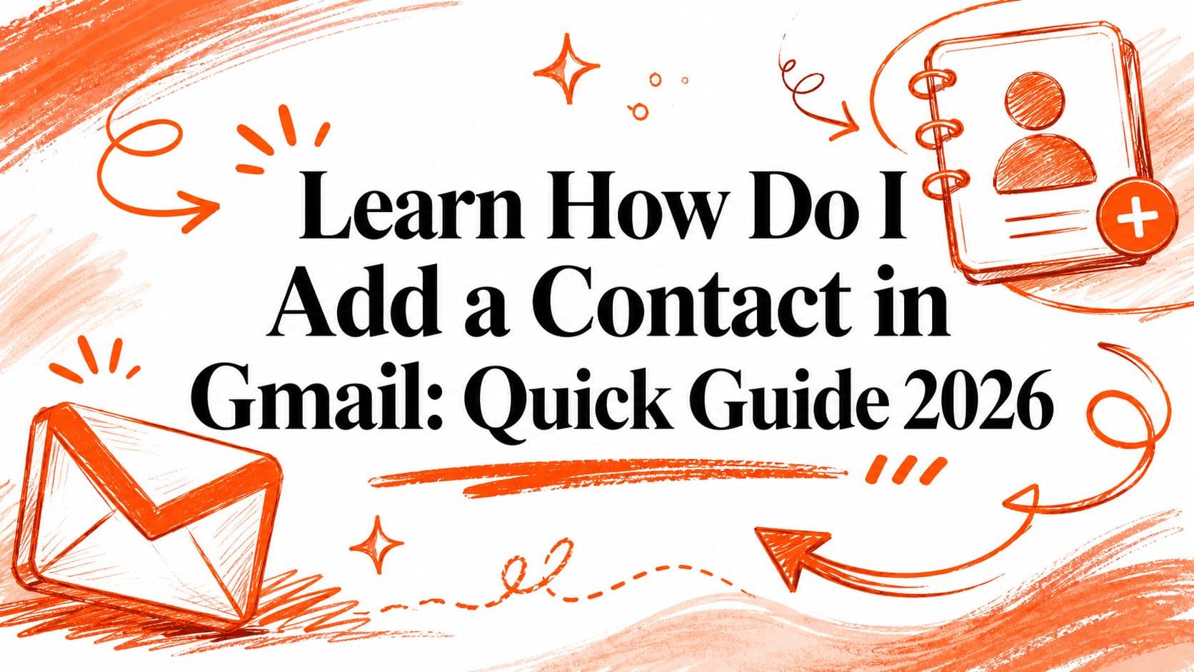 Learn How Do I Add a Contact in Gmail: Quick Guide 2026
