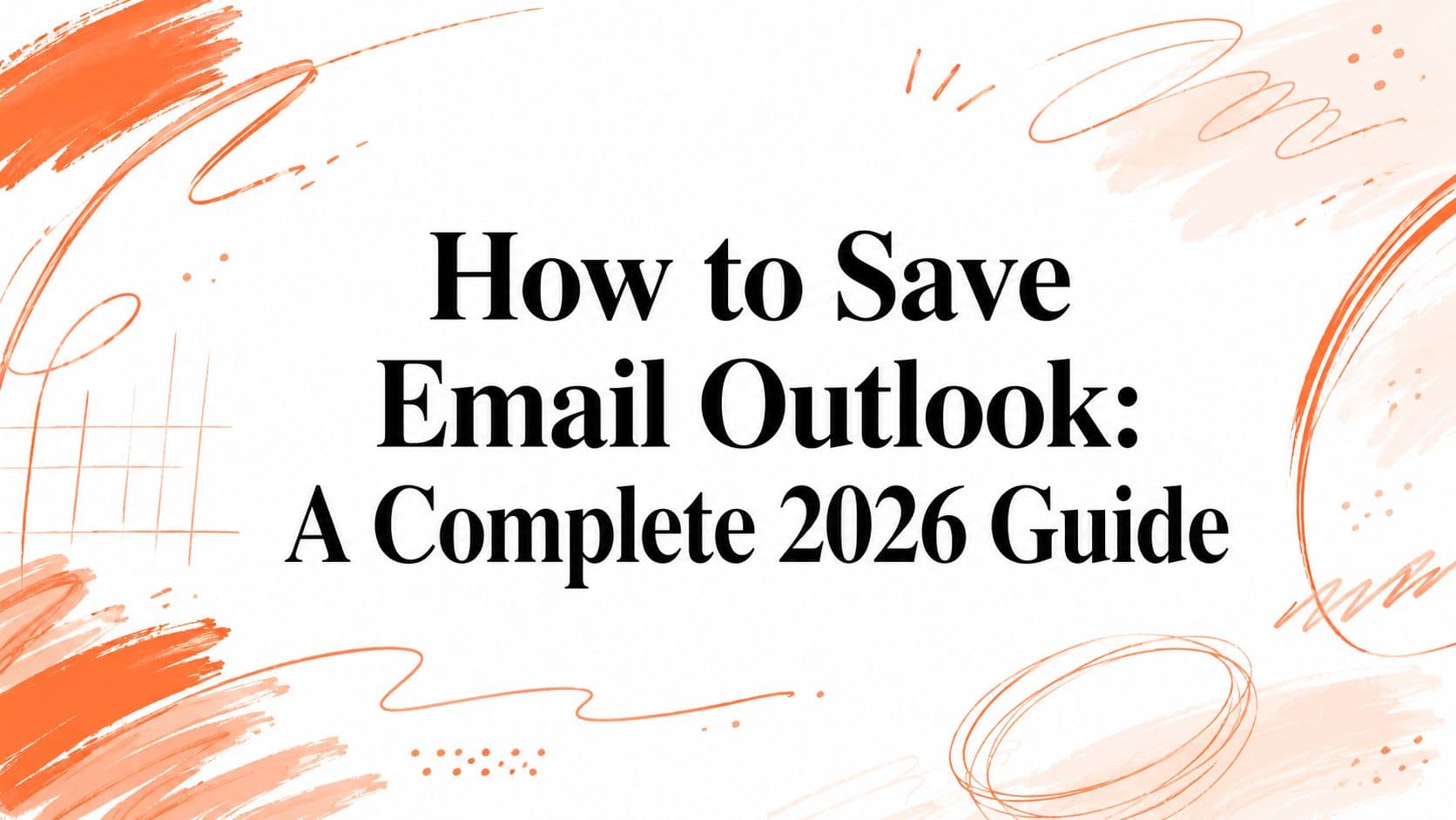 How to Save Email Outlook: A Complete 2026 Guide
