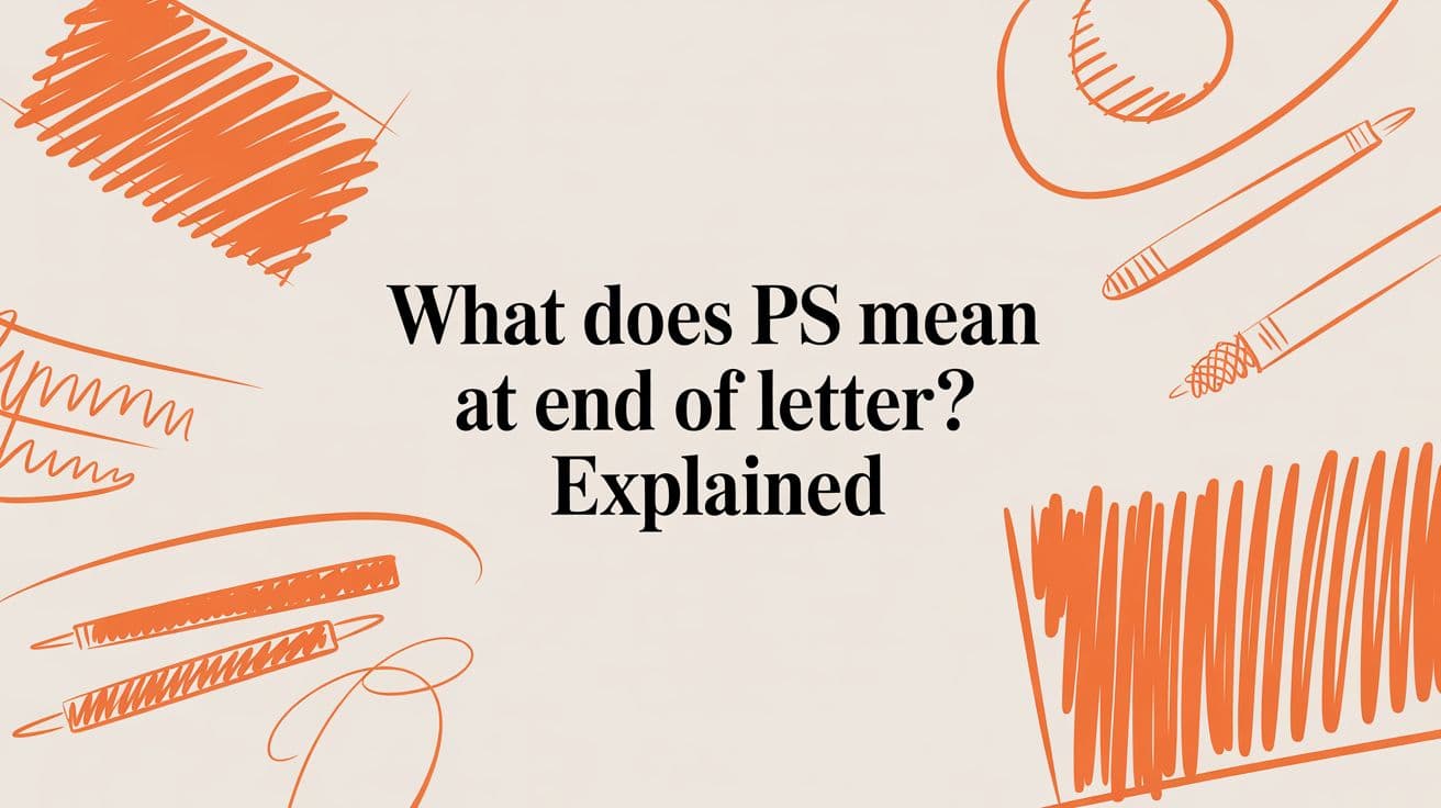 What Does PS Mean at End of Letter? Explained